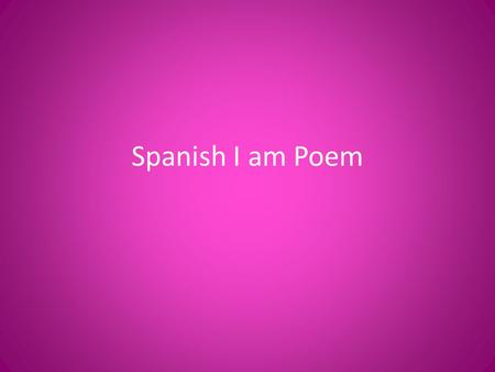 Spanish I am Poem Quien yo soy por: Christessica.