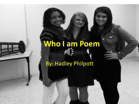 Who I am Poem By: Hadley Philpott Mi nombre es Hadley.