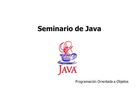 Seminario de Java Programación Orientada a Objetos.