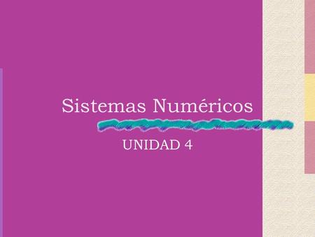 Sistemas Numéricos UNIDAD 4.