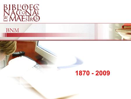 1870 -2007 1870 - 2009. Perfil de la BNM Nacional Federal Pública Especializada.