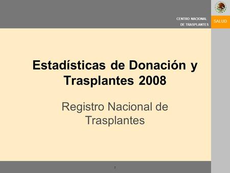 CENTRO NACIONAL DE TRASPLANTES z SALUD CENTRO NACIONAL DE TRASPLANTES Estadísticas de Donación y Trasplantes 2008 Registro Nacional de Trasplantes.