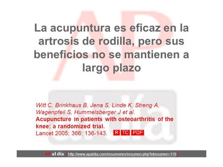 La acupuntura es eficaz en la artrosis de rodilla, pero sus beneficios no se mantienen a largo plazo Witt C, Brinkhaus B, Jena S, Linde K, Streng A, Wagenpfeil.