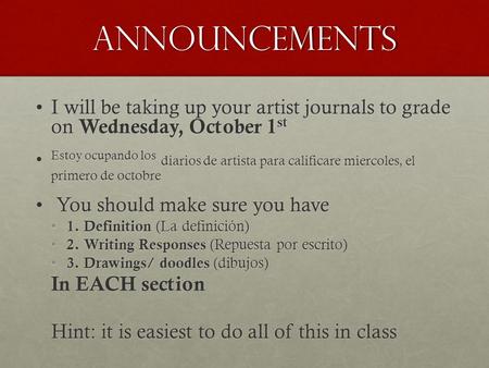 Announcements I will be taking up your artist journals to grade on Wednesday, October 1 stI will be taking up your artist journals to grade on Wednesday,