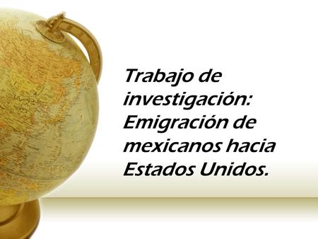 Trabajo de investigación: Emigración de mexicanos hacia Estados Unidos.