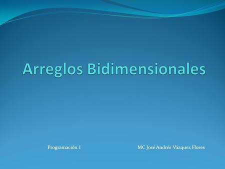 Programación IMC José Andrés Vázquez Flores. Introducción Existen también arreglos multidimensionales, los cuales tienen más de una dimensión y, en consecuencia.