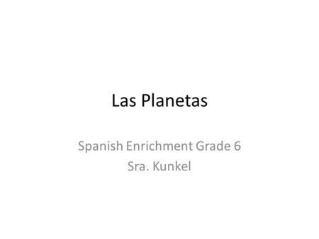 Las Planetas Spanish Enrichment Grade 6 Sra. Kunkel.