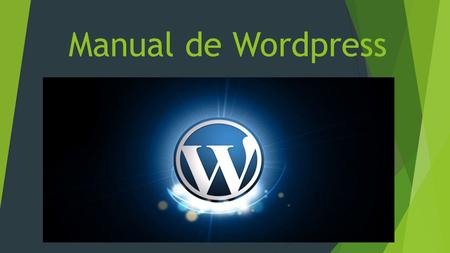 Manual de Wordpress. WORDPRESS  Wordpress es un sistema de gestión de contenido también llamado CMS enfocado en la creación de blog. Este sistema tiene.