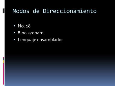 Modos de Direccionamiento  No. 18  8:00-9:00am  Lenguaje ensamblador.