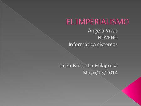 EL IMPERIALISMO Ángela Vivas Informática sistemas