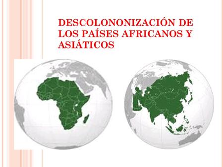 DESCOLONONIZACIÓN DE LOS PAÍSES AFRICANOS Y ASIÁTICOS