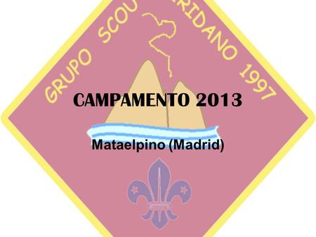 CAMPAMENTO 2013 Mataelpino (Madrid). FECHA DEL 4 AL 11 DE AGOSTO.