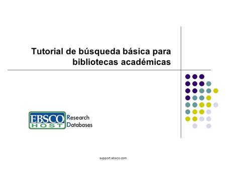 Support.ebsco.com Tutorial de búsqueda básica para bibliotecas académicas.