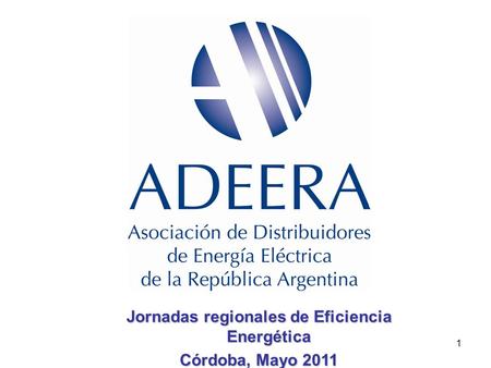 Jornadas regionales de Eficiencia Energética Córdoba, Mayo 2011 1.