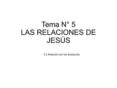 Tema N° 5 LAS RELACIONES DE JESÚS