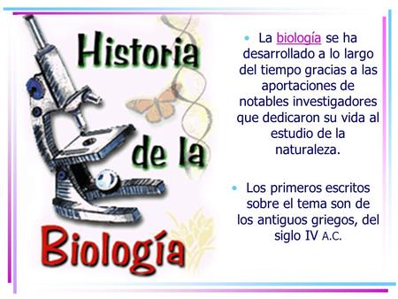 La biología se ha desarrollado a lo largo del tiempo gracias a las aportaciones de notables investigadores que dedicaron su vida al estudio de la naturaleza.