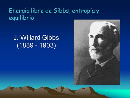 Energía libre de Gibbs, entropía y equilibrio