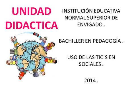 UNIDAD DIDACTICA INSTITUCIÓN EDUCATIVA NORMAL SUPERIOR DE ENVIGADO .