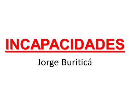 INCAPACIDADES Jorge Buriticá