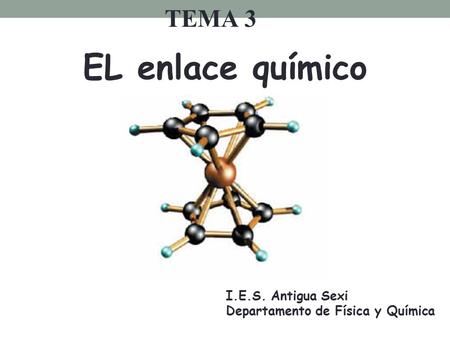 EL enlace químico TEMA 3 I.E.S. Antigua Sexi