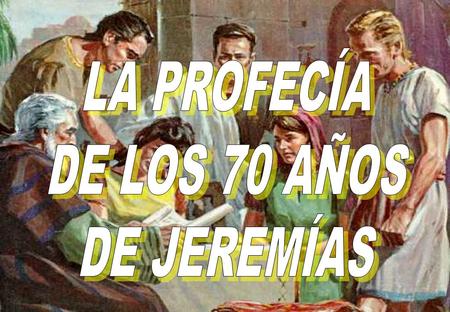 LA PROFECÍA DE LOS 70 AÑOS DE JEREMÍAS.