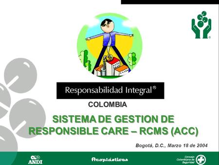 COLOMBIA Bogotá, D.C., Marzo 18 de 2004 SISTEMA DE GESTION DE RESPONSIBLE CARE – RCMS (ACC)