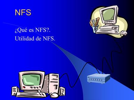 NFS ¿Qué es NFS?. Utilidad de NFS. Instalación Ultima versión  Linux NFS en