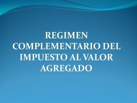 REGIMEN COMPLEMENTARIO DEL IMPUESTO AL VALOR AGREGADO