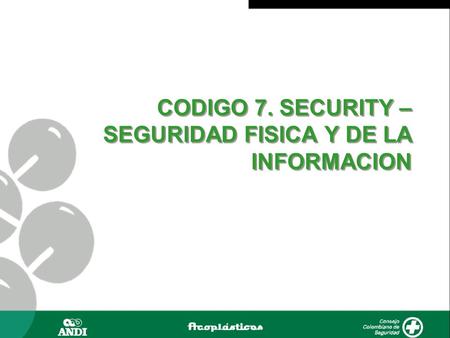 CODIGO 7. SECURITY – SEGURIDAD FISICA Y DE LA INFORMACION.