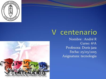 Nombre : André R Curso: 6ºA Profesora: Doris jara Fecha: 25/03/2015 Asignatura: tecnología.