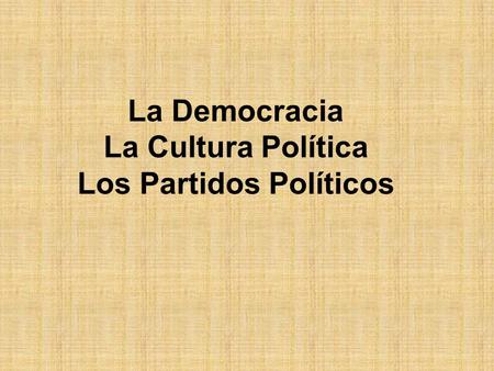 La Democracia La Cultura Política Los Partidos Políticos