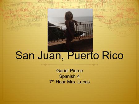 Gariel Pierce Spanish 4 7th Hour Mrs. Lucas