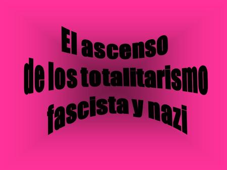 El ascenso de los totalitarismo fascista y nazi.