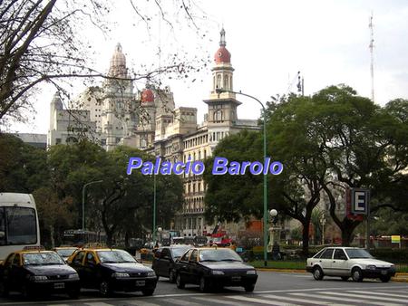 Palacio Barolo Monumento Histórico Nacional Ubicación: Av. de Mayo 1370 - Inauguración: 7 de julio de 1923. Superficie: 16.630 m2 - A AA Altura: 100.