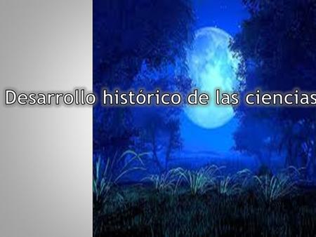 La ciencia se forma en la escuela de Mileto en el siglo VI a.C Descubrir la naturaleza Las cosas llenas de dioses Anaximandro cree que el universo se.