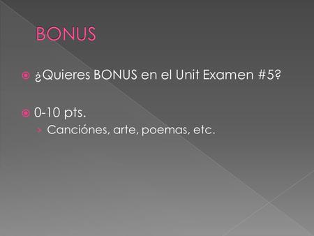  ¿Quieres BONUS en el Unit Examen #5?  0-10 pts. › Canciónes, arte, poemas, etc.