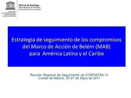 Estrategia de seguimiento de los compromisos del Marco de Acción de Belém (MAB) para América Latina y el Caribe Reunión Regional de Seguimiento de CONFINTEA.