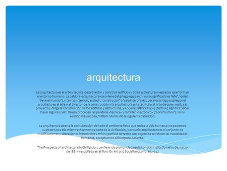Arquitectura La arquitectura es el arte y técnica de proyectar y construir edificios y otras estructuras y espacios que forman el entorno humano. La palabra.