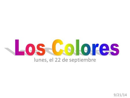 Los Colores lunes, el 22 de septiembre 9/21/14.