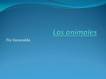 Los animales Por Esmeralda..