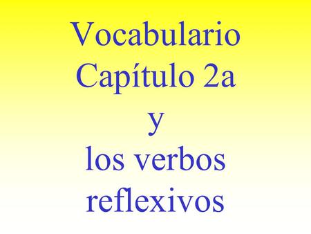Vocabulario Capítulo 2a y los verbos reflexivos acostarse to go to bed.