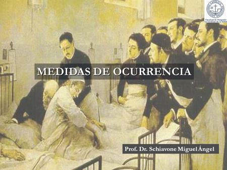 MEDIDAS DE OCURRENCIA Prof. Dr. Schiavone Miguel Ángel.