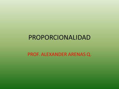 PROF. ALEXANDER ARENAS Q.