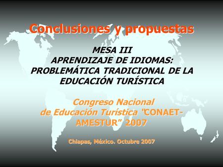 Conclusiones y propuestas MESA III APRENDIZAJE DE IDIOMAS: PROBLEMÁTICA TRADICIONAL DE LA EDUCACIÓN TURÍSTICA Congreso Nacional de Educación Turística.