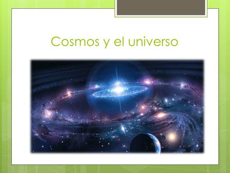 Cosmos y el universo.