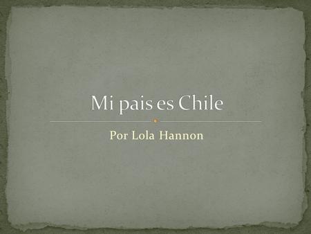 Por Lola Hannon Montanas costeras bajasfertile Fertil valle central Los Andes en el este.