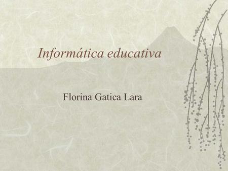 Informática educativa Florina Gatica Lara. Criterios selección programas  Facilidad de uso  Flexibilidad de uso (abiertos que permitan planificar actividades.