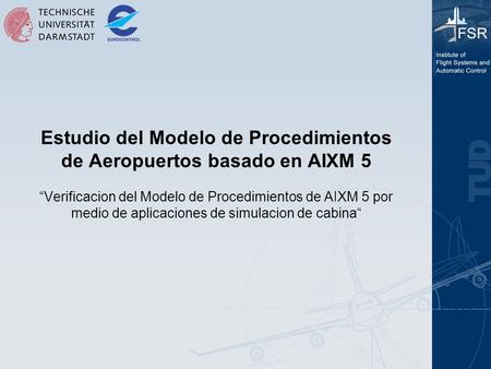 Estudio del Modelo de Procedimientos de Aeropuertos basado en AIXM 5 “Verificacion del Modelo de Procedimientos de AIXM 5 por medio de aplicaciones de.