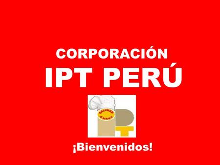 CORPORACIÓN IPT PERÚ ¡Bienvenidos!.