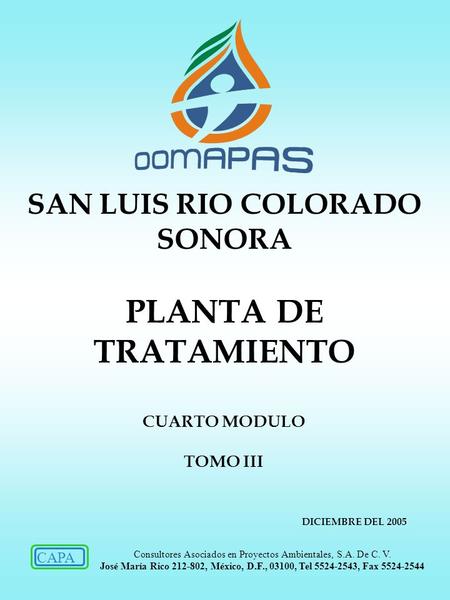 SAN LUIS RIO COLORADO SONORA PLANTA DE TRATAMIENTO CUARTO MODULO TOMO III DICIEMBRE DEL 2005 CAPA Consultores Asociados en Proyectos Ambientales, S.A.